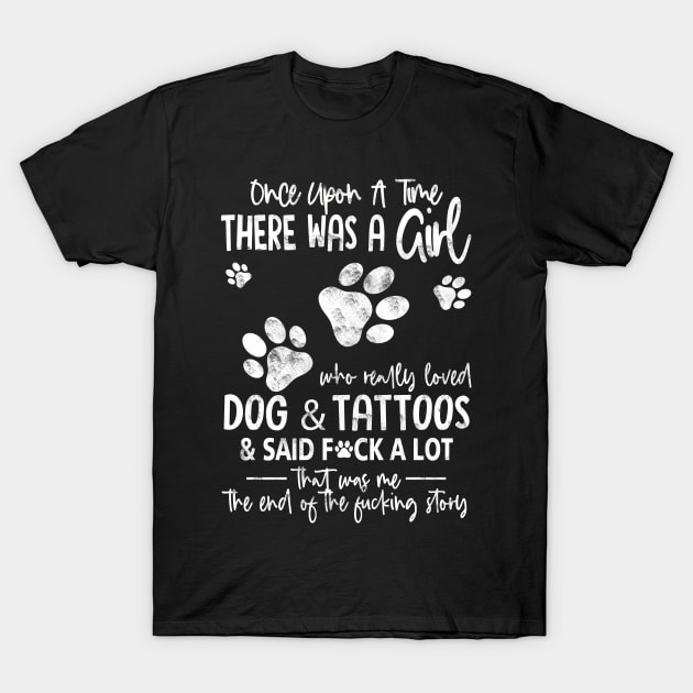 There Was A Girl Who Really Loved Dogs And Tattoos Funny Gift For Dog Lover - Tattoo Lover T-Shirt by Otis Patrick